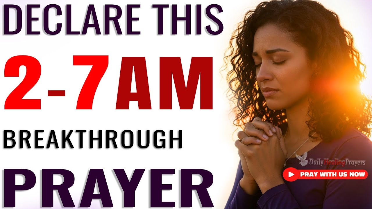 Speak This 2–7 AM Prayer for Protection, Blessings & Breakthrough Over Your Life