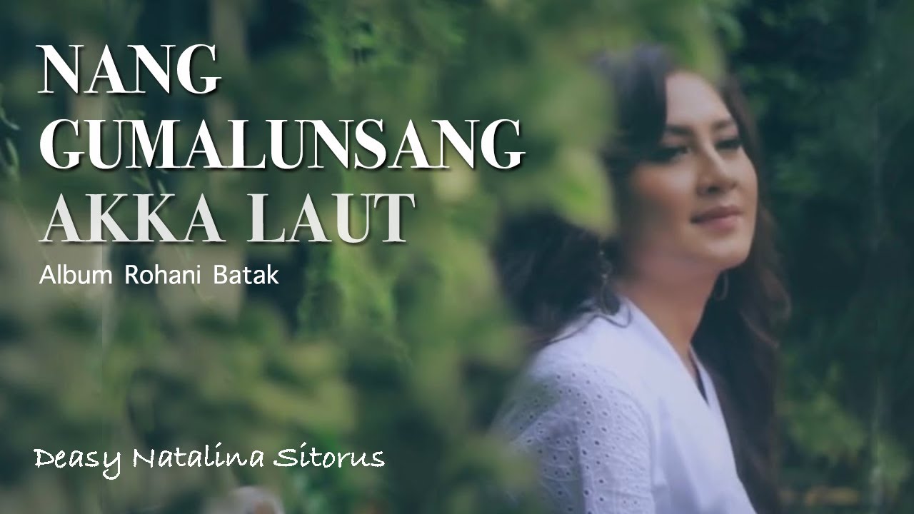NANG GUMALUNSANG AKKA LAUT - DEASY NATALINA SITORUS ( LAGU ROHANI BATAK )