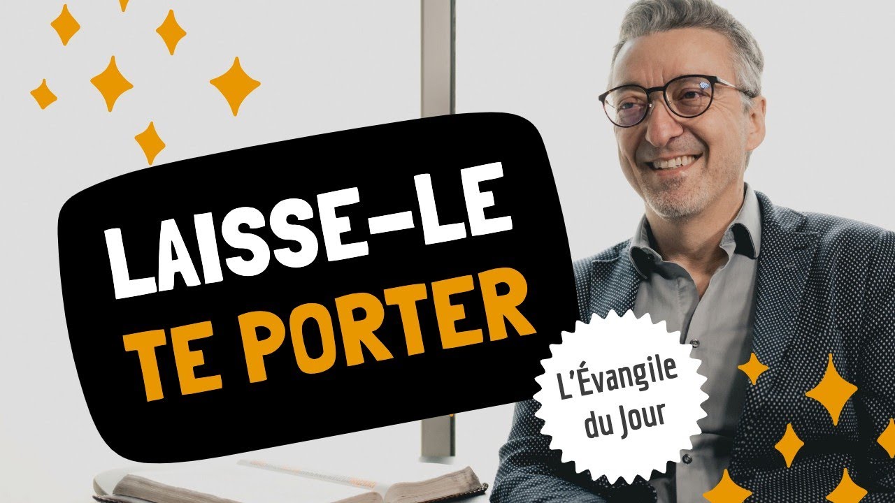 LAISSE-LE TE PORTER | L'&Eacute;vangile du Jour avec Eric C&eacute;l&eacute;rier