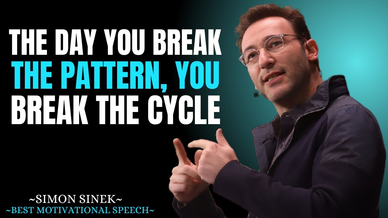 The Day You Break the Pattern, You Break the Cycle || Best Motivational Speech By Simon Sinek