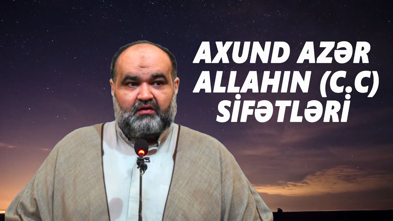Axund Azər : Allahın (c.c) sifətləri