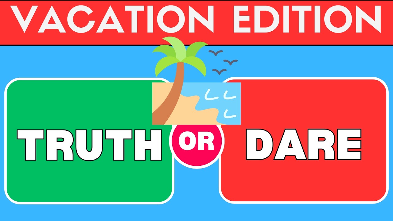 Truth or Dare - Vacation Edition