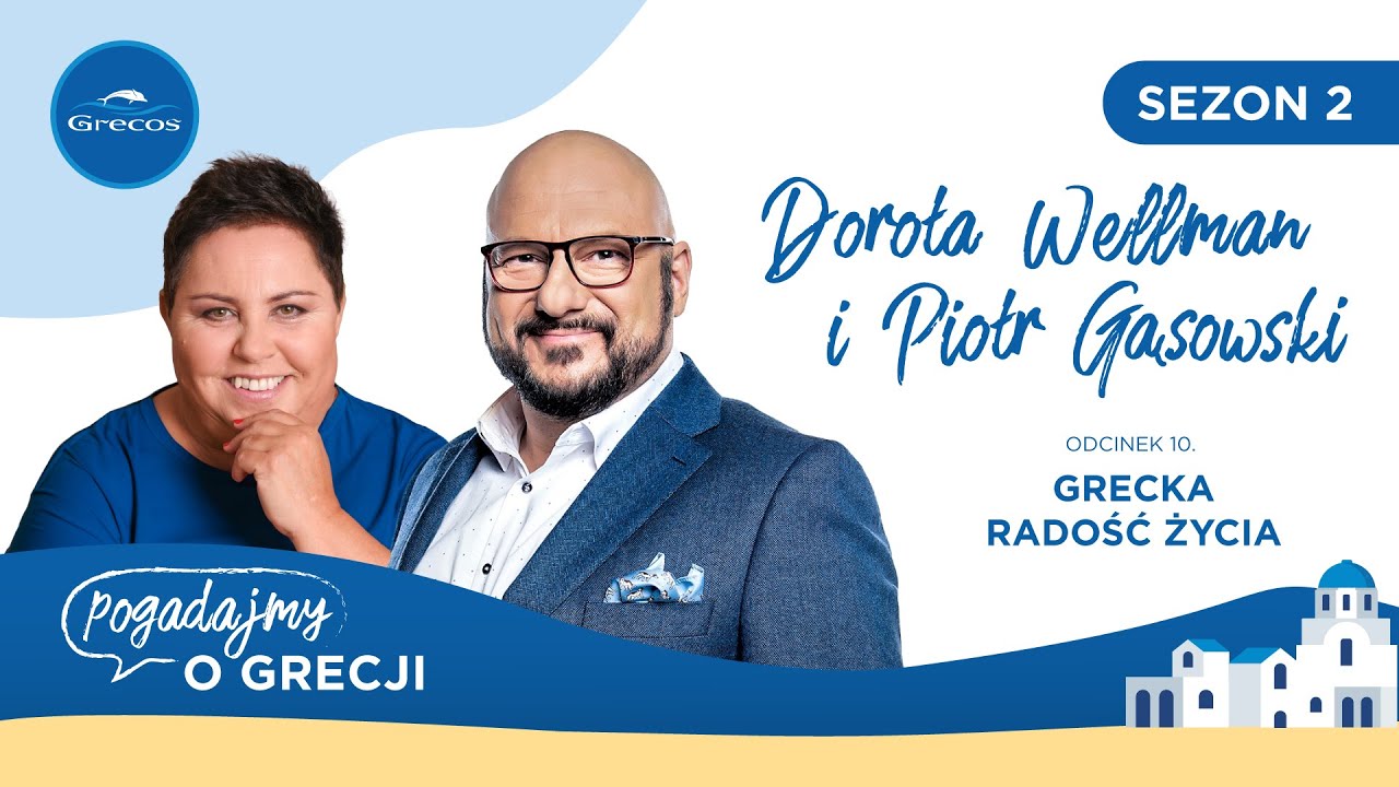 Dorota Wellman, Piotr Gąsowski i grecka radość życia | Podcast 