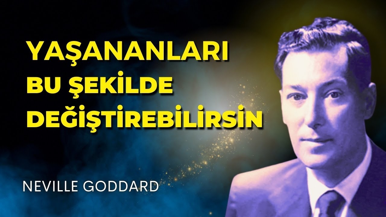 YAŞANANLARI DEĞİŞTİREBİLSEYDİM KEŞKE DİYORSAN BUNU İZLE | NEVİLLE GODDARD TEKNİĞİ