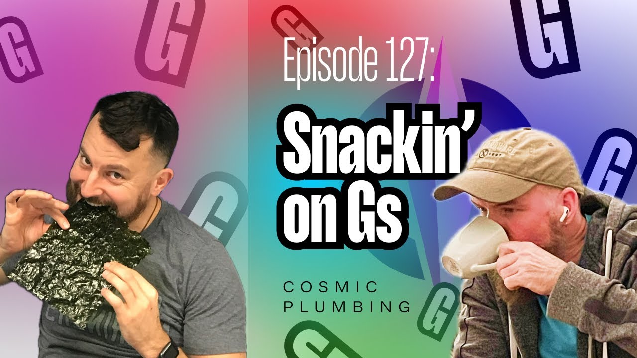 127: Snackin’ on G’s