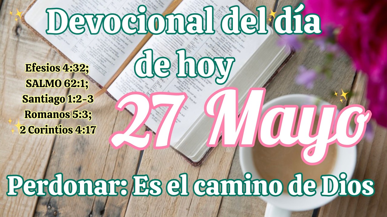 Devocional del d&iacute;a de hoy 27 Mayo | Devocional | Devocionales para empezar el d&iacute;a con Dios