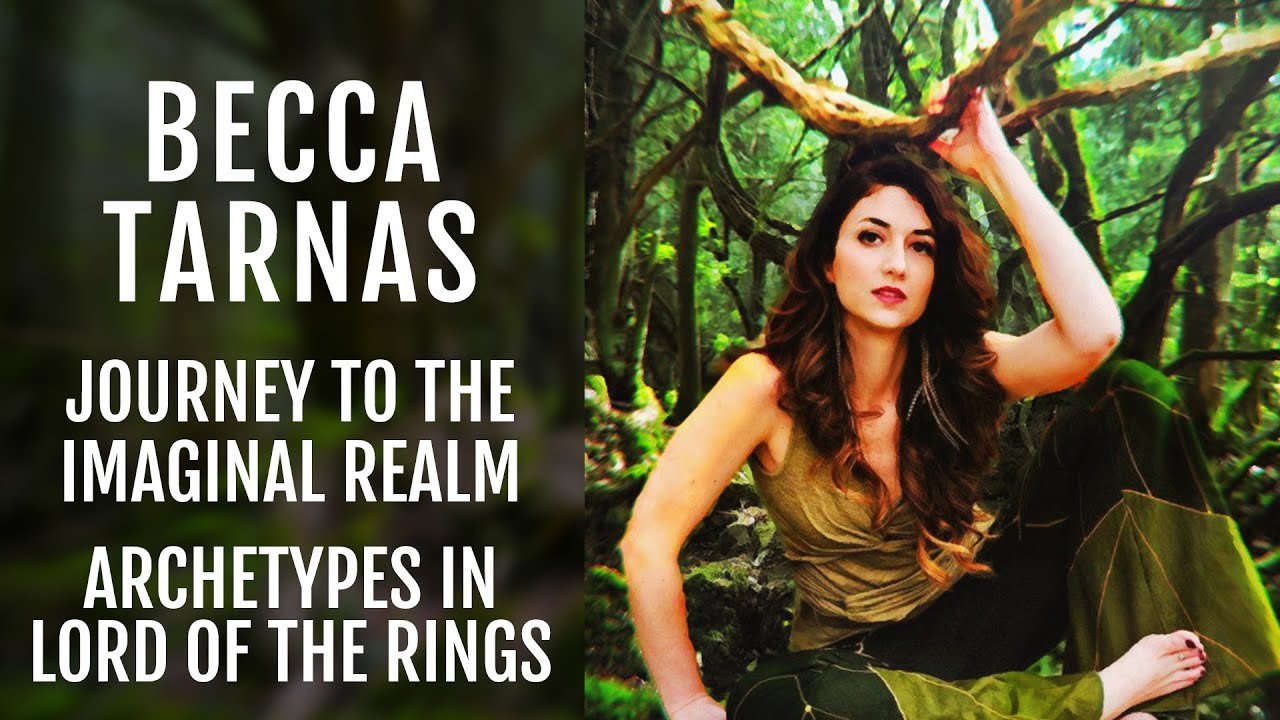 Becca Tarnas | Journey To The Imaginal Realm: Archetypes In The Lord Of The Rings