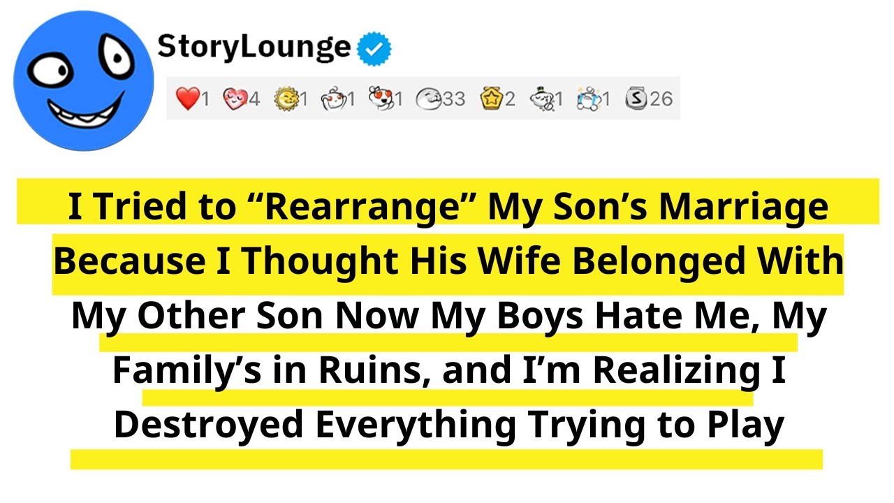 I Tried to “Rearrange” My Son’s Marriage Because I Thought His Wife Belonged With My Other Son..