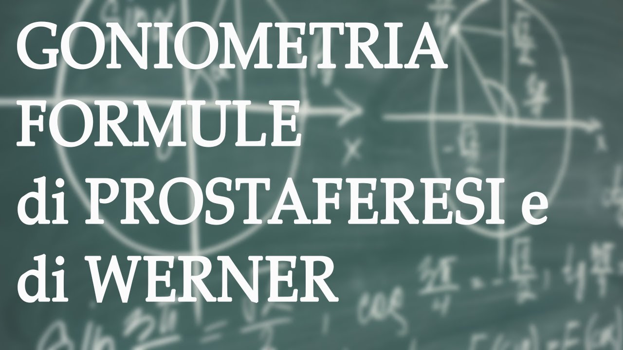 Formule di Prostaferesi e di Werner (Goniometria) - Formule Goniometriche p.9