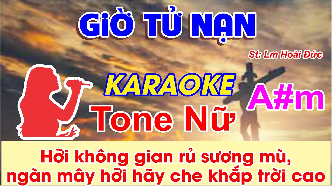 Giờ Tử Nạn Karaoke Tone Nữ - (St: Lm Hoài Đức) -  Hỡi không gian rủ sương mù, ngàn mây hỡi hãy..