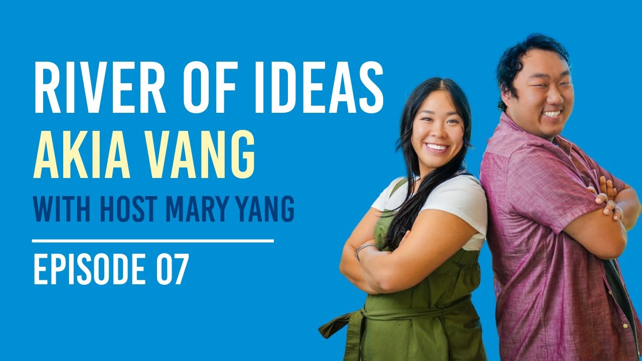 From Green Team to Green Workforce with Akia Vang and Mary Yang | River of Ideas, Episode 07