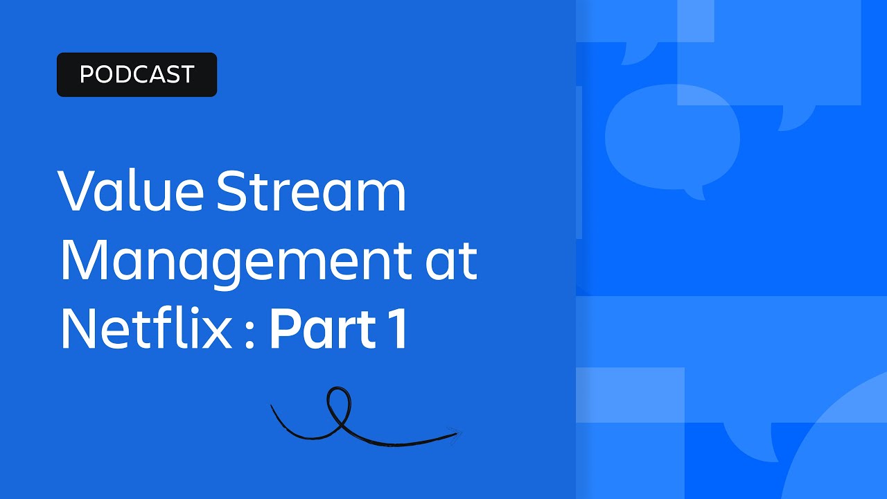 Value Stream Management at Netflix Part 1 | Scaling Enterprise Agility | Atlassian