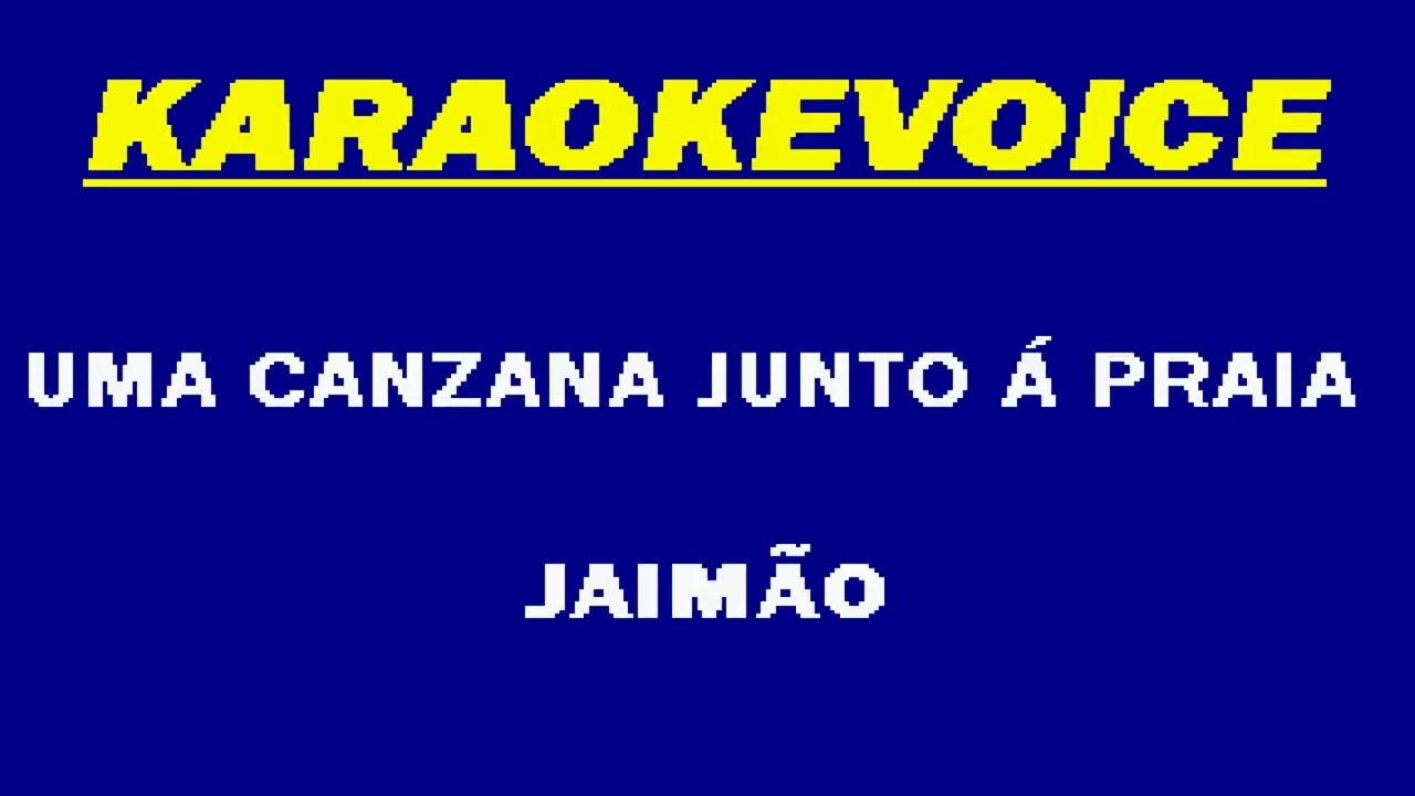 UMA CANZANA JUNTO A PRAIA Jaim&atilde;o Karaoke