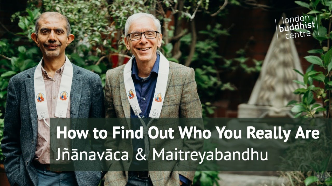 How to Find Out Who You Really Are | Jnanavaca & Maitreyabandhu
