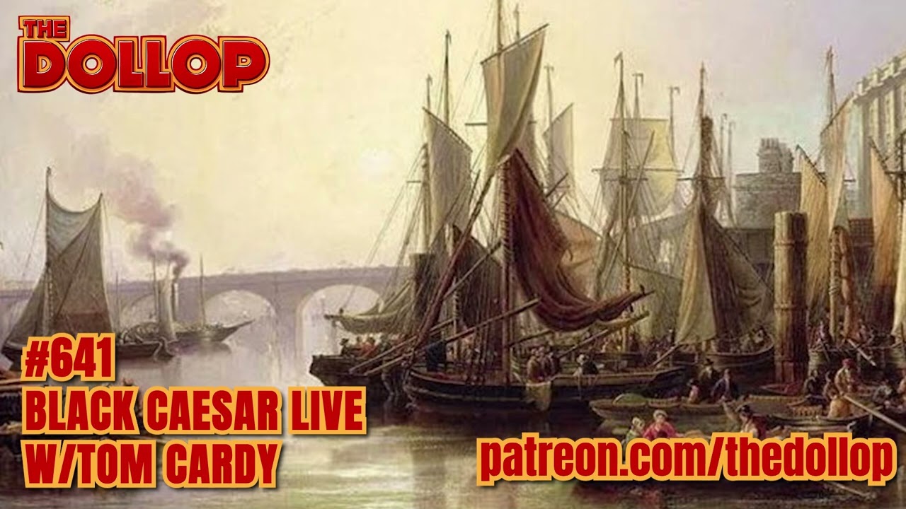 The Dollop Podcast Ep 641- Black Caesar Live with guest Tom Cardy