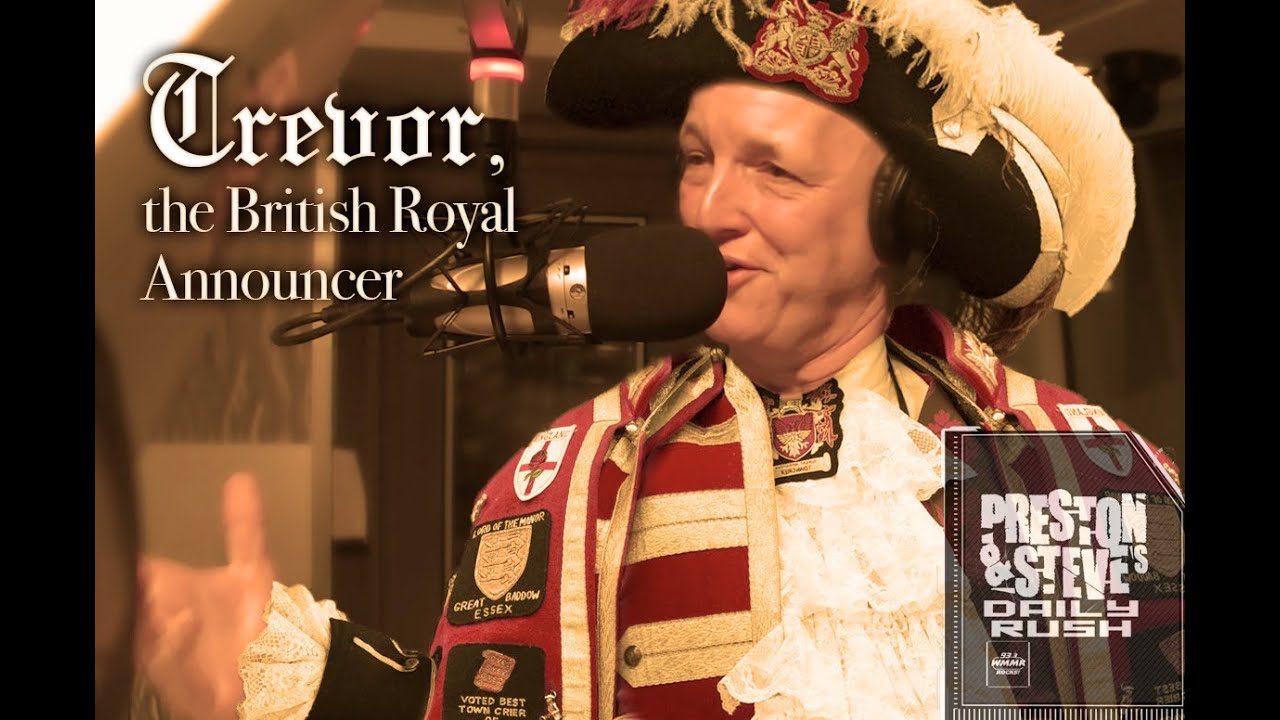 Trevor, the British Royal Announcer - Preston & Steve's Daily Rush
