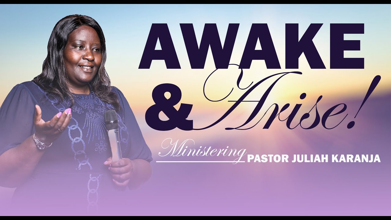 Awake and Arise! || Pastor Juliah  Karanja