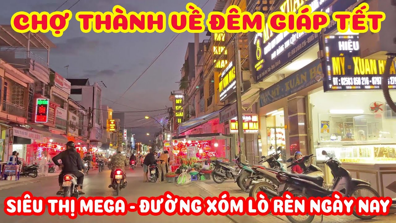 ĐƯỜNG XÓM LÒ RÈN NGÀY NAY - CHỢ THÀNH LUNG LINH VỀ ĐÊM - SIÊU THỊ HÀNG HÓA TẾT DỒI DÀO