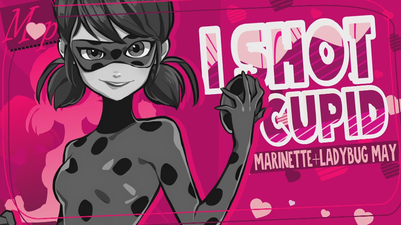 「M♥P」I Shot Cupid // Marinette+Ladybug May ᴹᴱᴾ