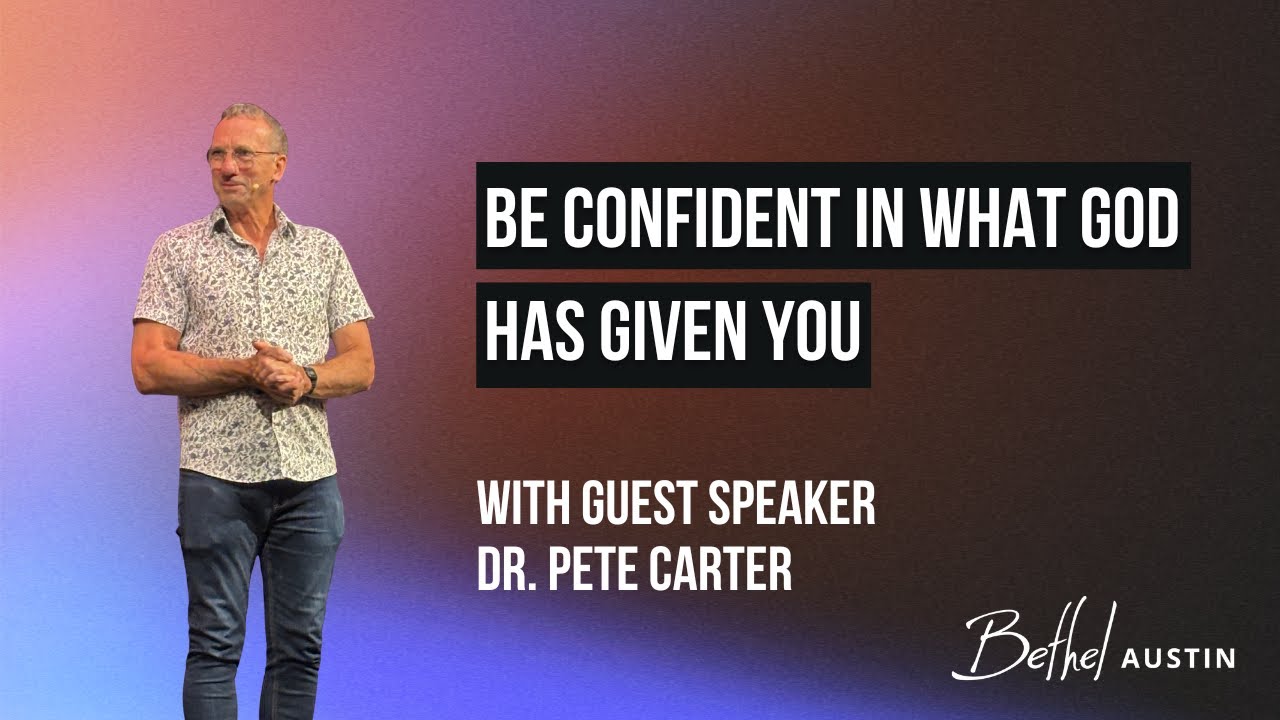 Dr. Pete Carter | Be Confident In What God's Given You