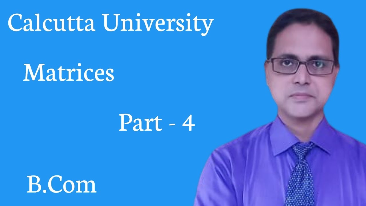 Matrices || B.Com 5th Semester || Business Math || Calcutta University || Part - 4