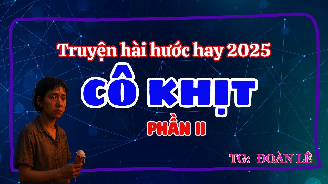 Truyện h&agrave;i hước hay 2025 : C&ocirc; Khịt 2 - Hấp dẫn đến tận cuối truyện | HesBa58