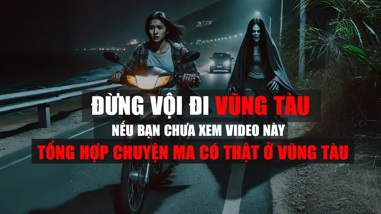 6 Câu Chuyện Ma Có Thật Ở Vũng Tàu | Chuyện Ma Có Thật