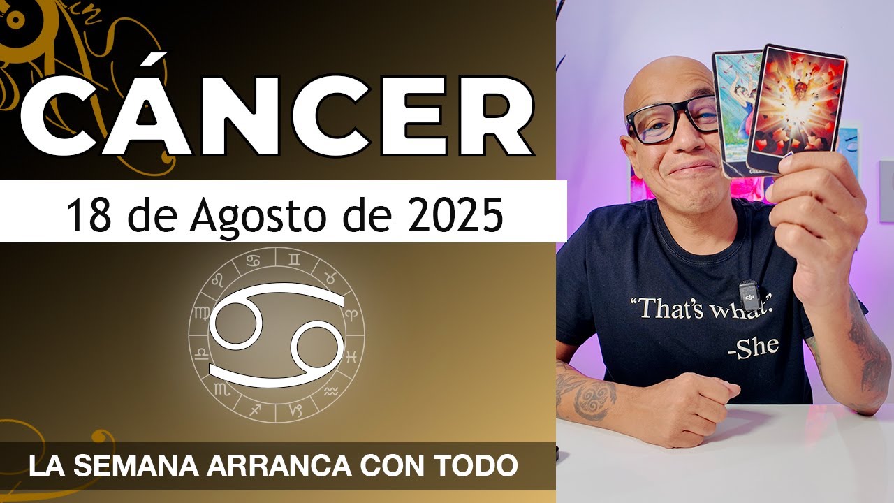 C&Aacute;NCER | Hor&oacute;scopo de hoy 18 de Agosto 2025