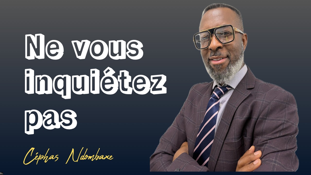 Ne vous inquiétez pas avec Cèphas Ndombaxe
