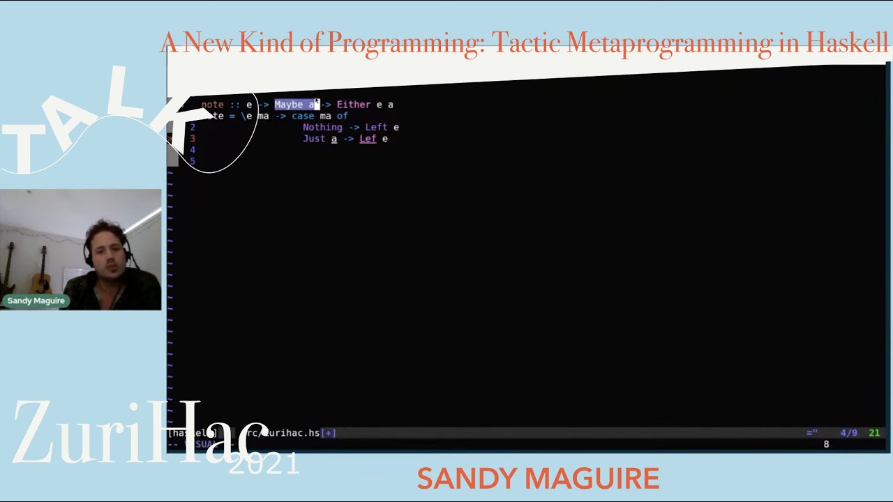 Sandy Maguire: A New Kind of Programming: Tactic Metaprogramming in Haskell @ZuriHac21