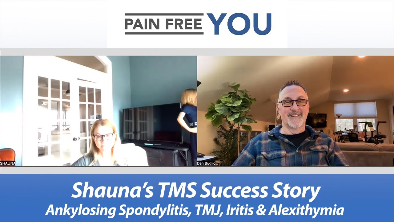 Shauna's TMS/PDP Success Story - Ankylosing Spondylitis, TMJ, Iritis & Alexithymia