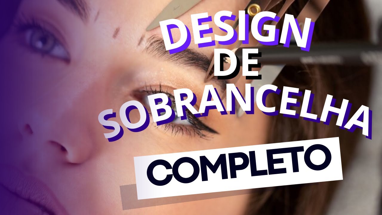 AULÃO: DESIGN DE SOBRANCELHA PASSO A PASSO COMPLETO