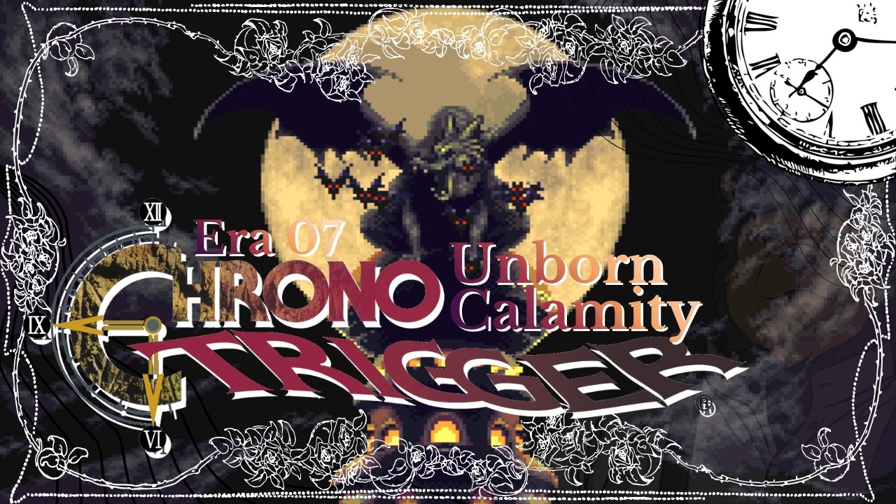 Chrono Trigger [Era 07] Unborn Calamity  | Kuma Kurma Ch.
