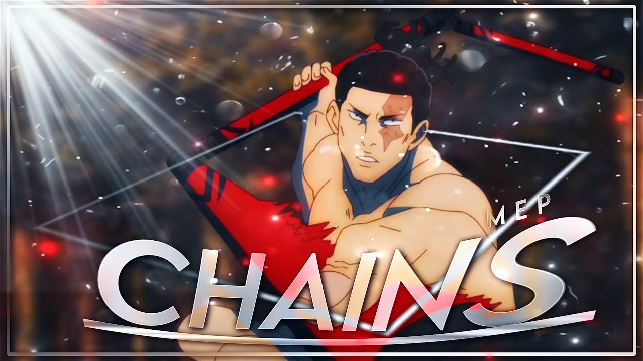 Mep - Chains [AMV/Edit] 4k 60fps
