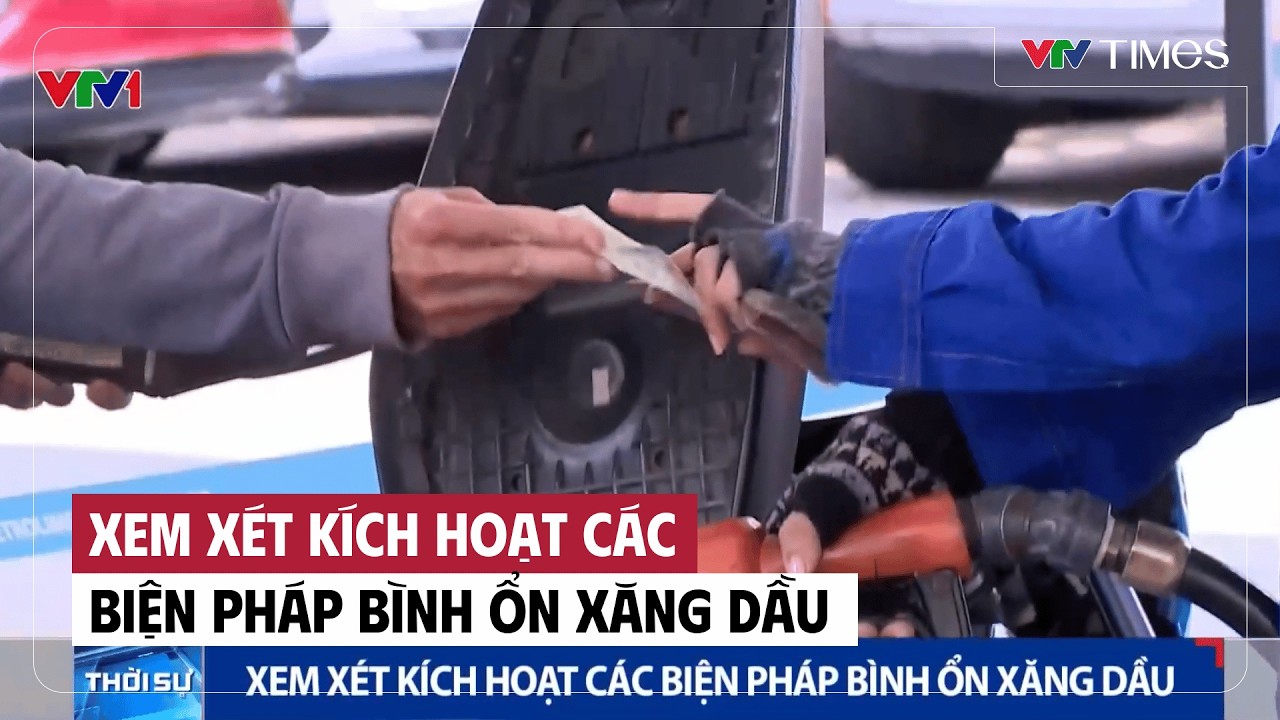 Cụm tin: Xem xét kích hoạt các biện pháp bình ổn xăng dầu | VTV Times