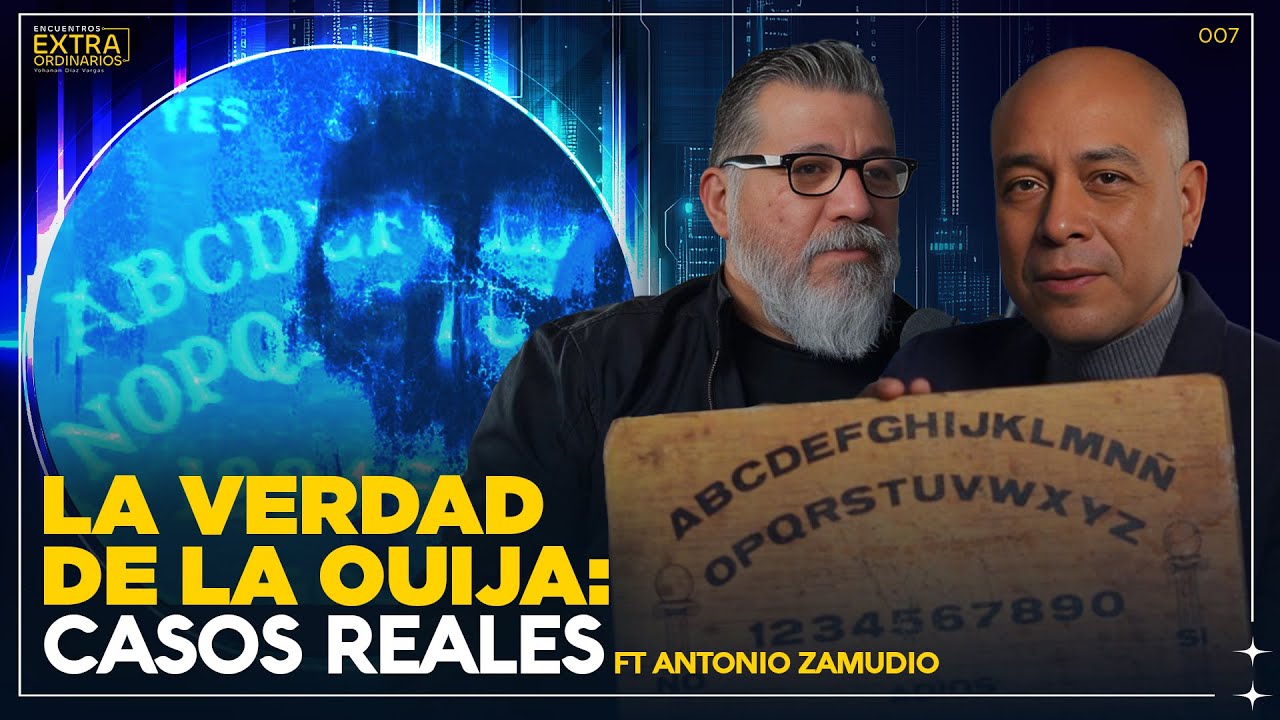 La Verdad de la Ouija: Casos Reales, Magia Oscura y Espiritus Atorados Ft Antonio Zamudio