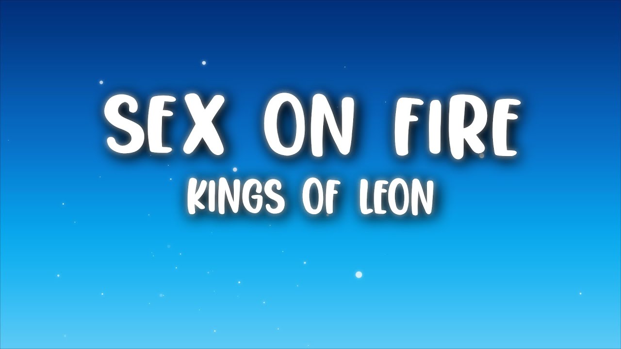 Kings Of Leon - Sex on Fire (Lyrics)