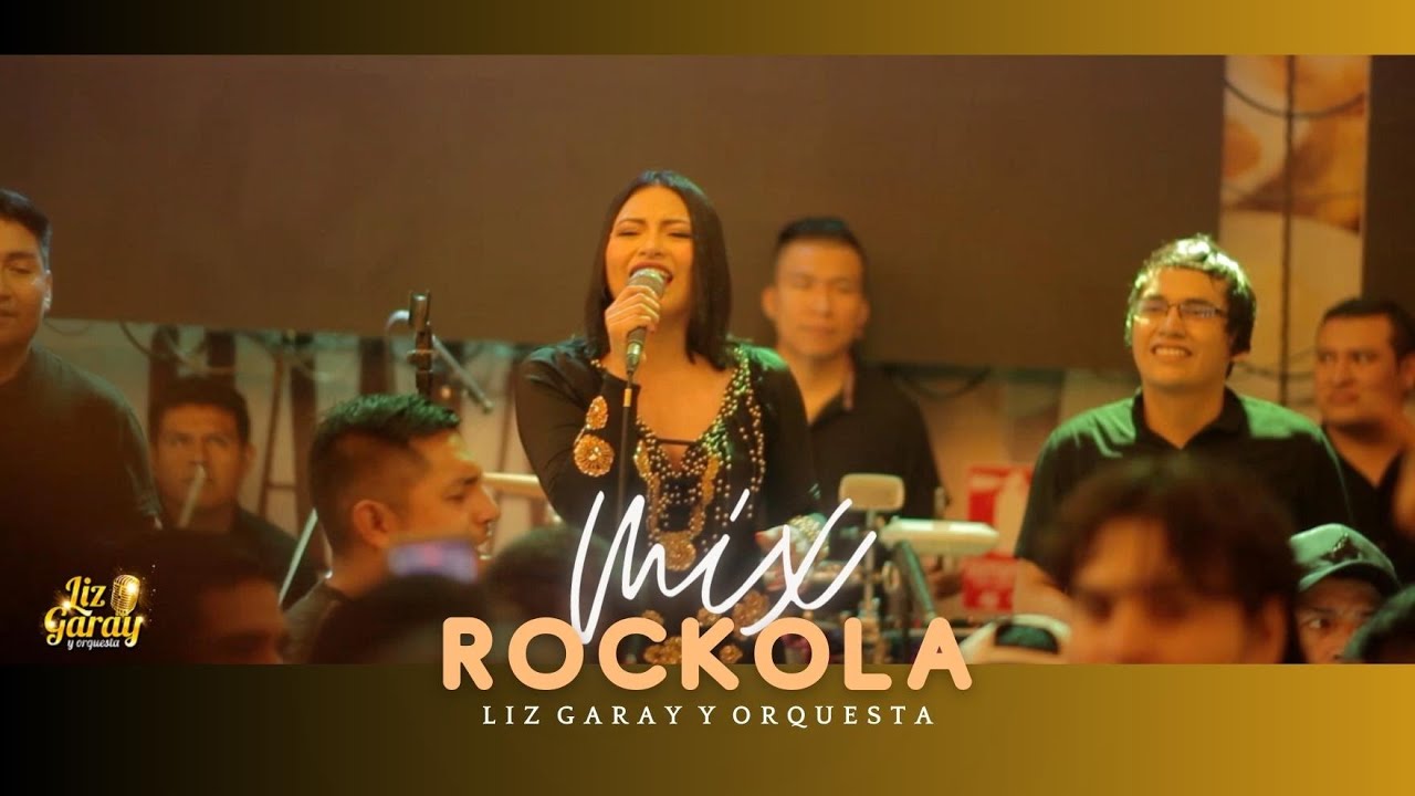 MIX ROCKOLA - Liz Garay y Orquesta (Estreno oficial 2023)