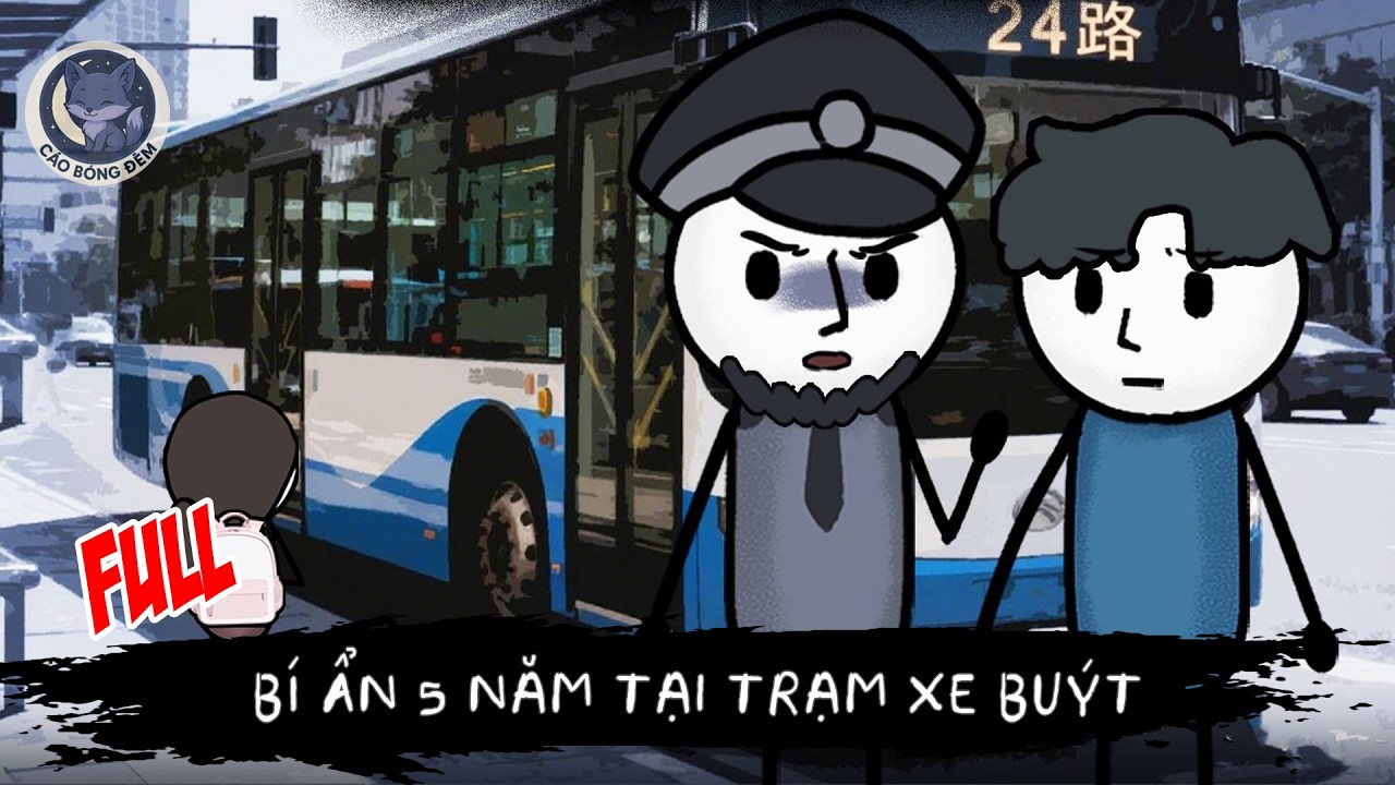 [ Full ] Bí Ẩn 5 Năm Tại Trạm Xe Buýt - Cáo Bóng Đêm