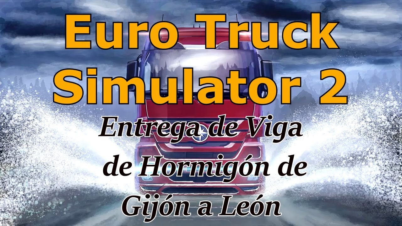 Euro Truck Simulator 2 - Entrega de Viga de Hormig&oacute;n de Gij&oacute;n a Le&oacute;n