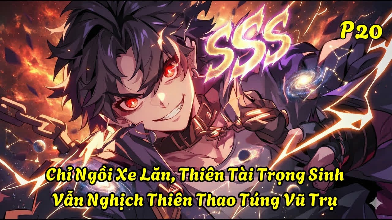 Chỉ Ngồi Xe Lăn, Thiên Tài Trọng Sinh Vẫn Nghịch Thiên Thao Túng Vũ Trụ|P20
