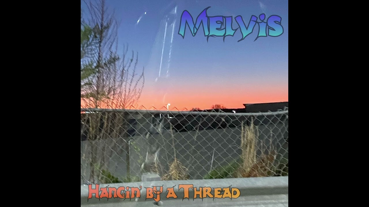 Hangin’ by a Thread- Melvis
