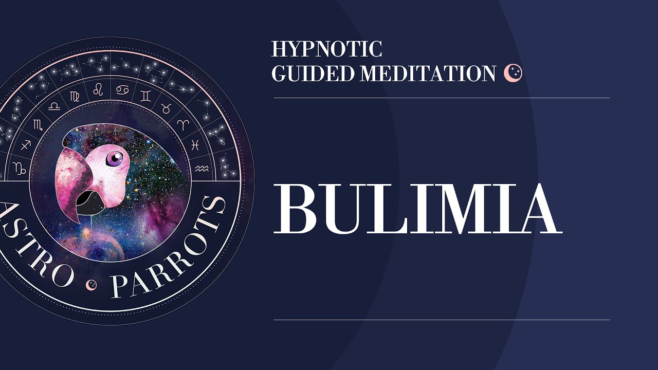 Bulimia - An AstroParrots Hypnotic Guided Meditation