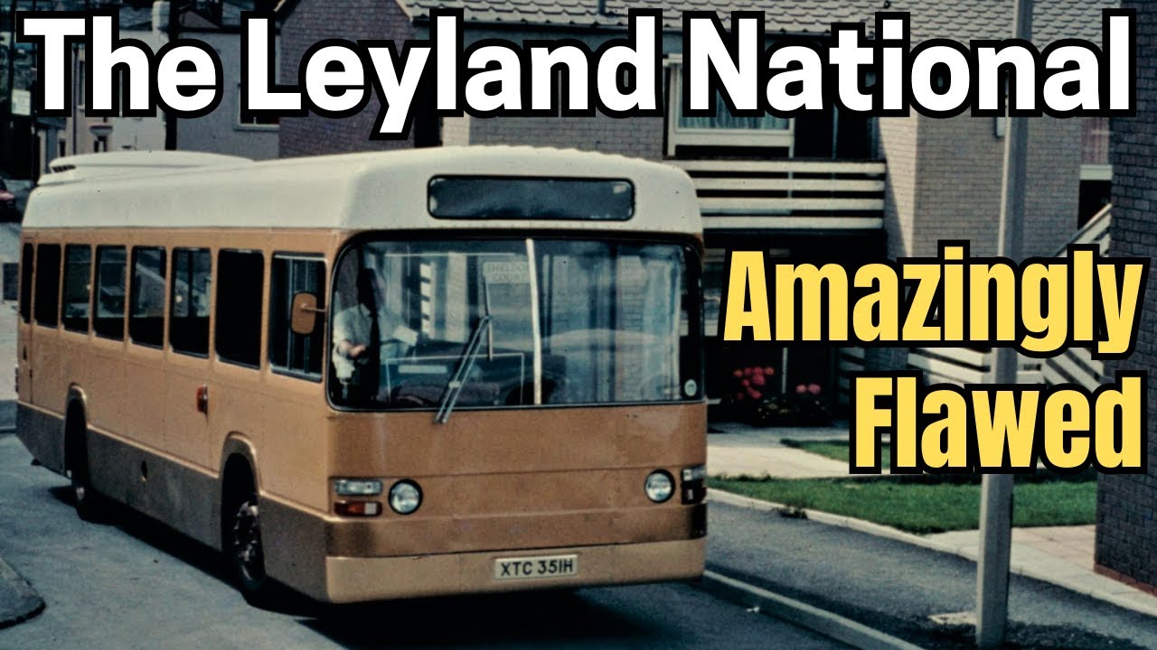 The Leyland National Bus: Amazingly Flawed Engineering!