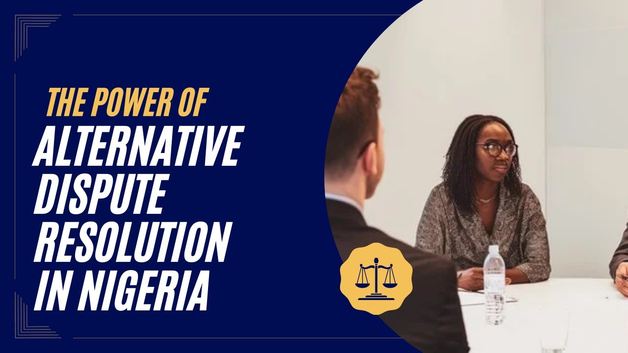 Resolving Disputes: The Power of Alternative Dispute Resolution in Nigeria