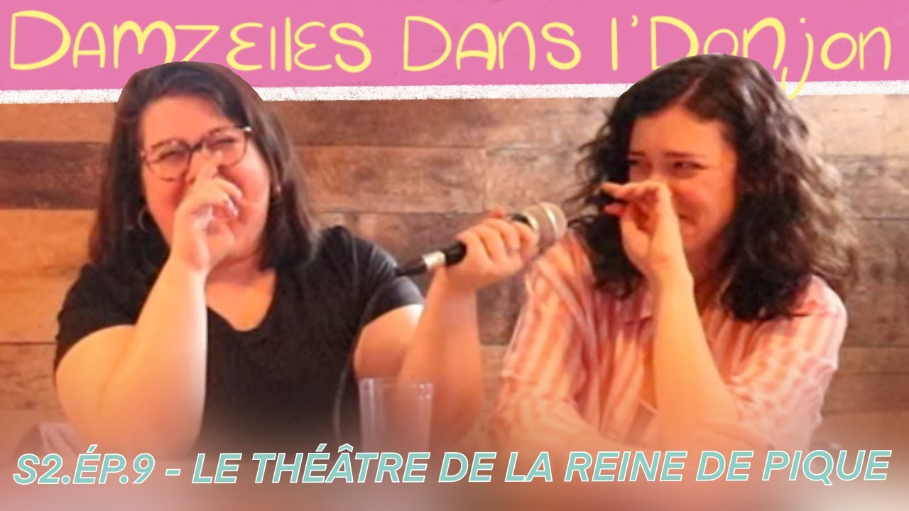 LE THÉÂTRE DE LA REINE DE PIQUE - Damzelles dans l'Donjon - S02E09 - D&D 5e Actual Play
