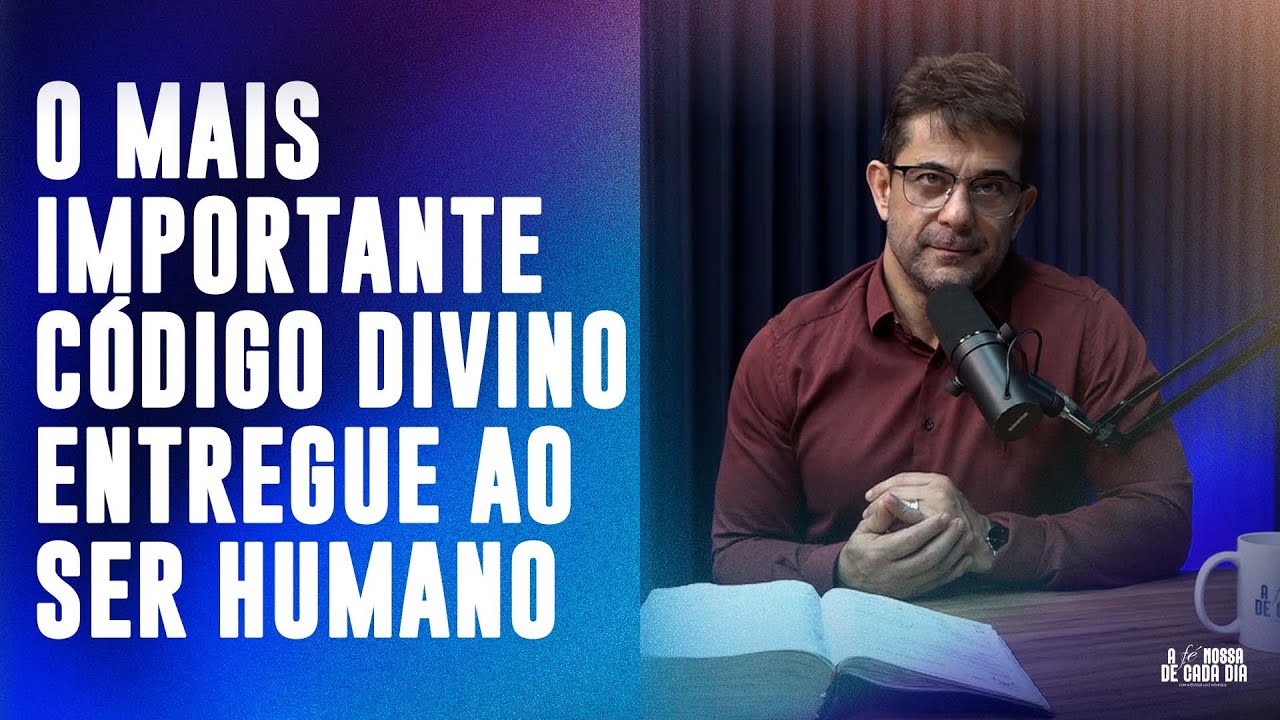 O MAIS IMPORTANTE CÓDIGO ENTREGUE AO SER HUMANO — A FÉ NOSSA DE CADA DIA | O PODER DA PALAVRA 📖🙏