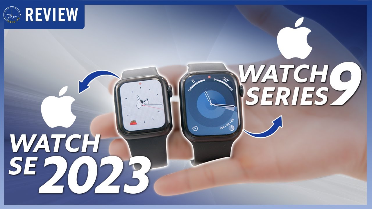 Apple Watch Series 9 & SE 2023: Đâu sẽ là lựa chọn phù hợp cho bạn ?  Thế Giới Đồng Hồ