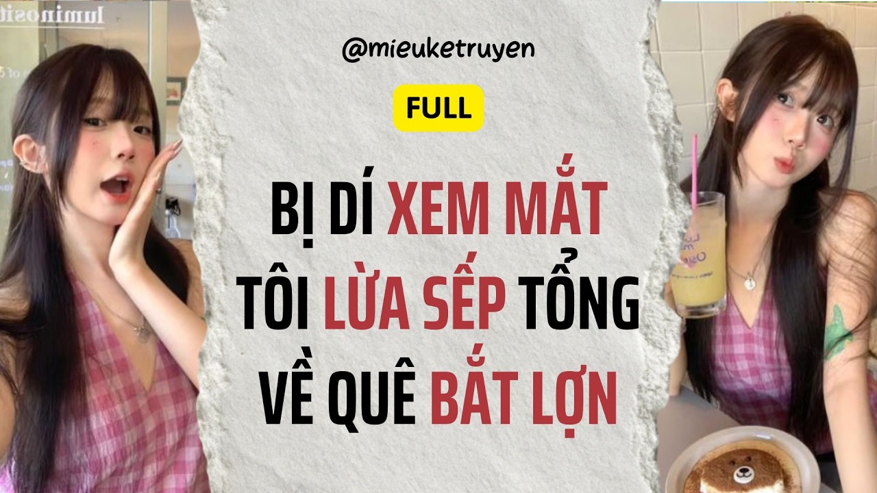 Full Audio | Bị Mẹ Dí Đi Xem Mắt Tôi Đánh Liều Lừa Sếp Tổng Mặt Lạnh Về Quê Bắt Lợn | Miêu kể truyện