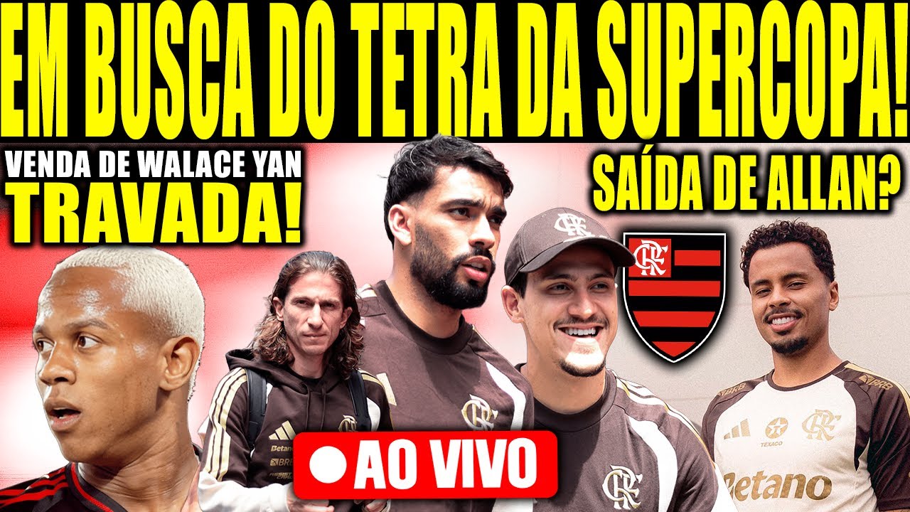 EM BUSCA DO TETRA DA SUPERCOPA! CHEGADA DO FLA À BSB! VENDA DE WALACE YAN TRAVADA! SAÍDA DE ALLAN?
